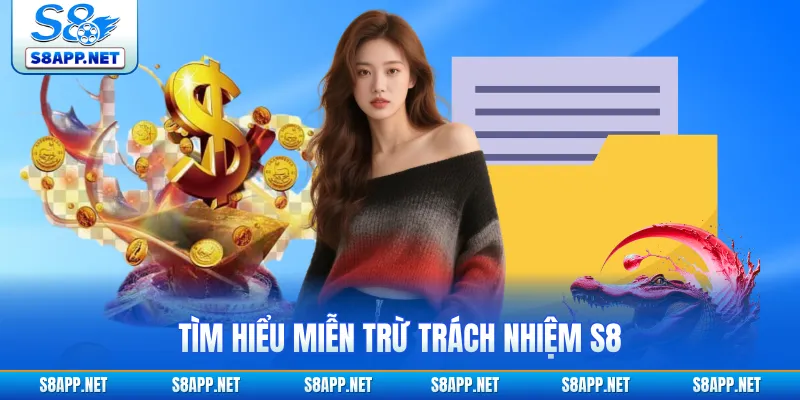Tìm hiểu miễn trừ trách nhiệm S8